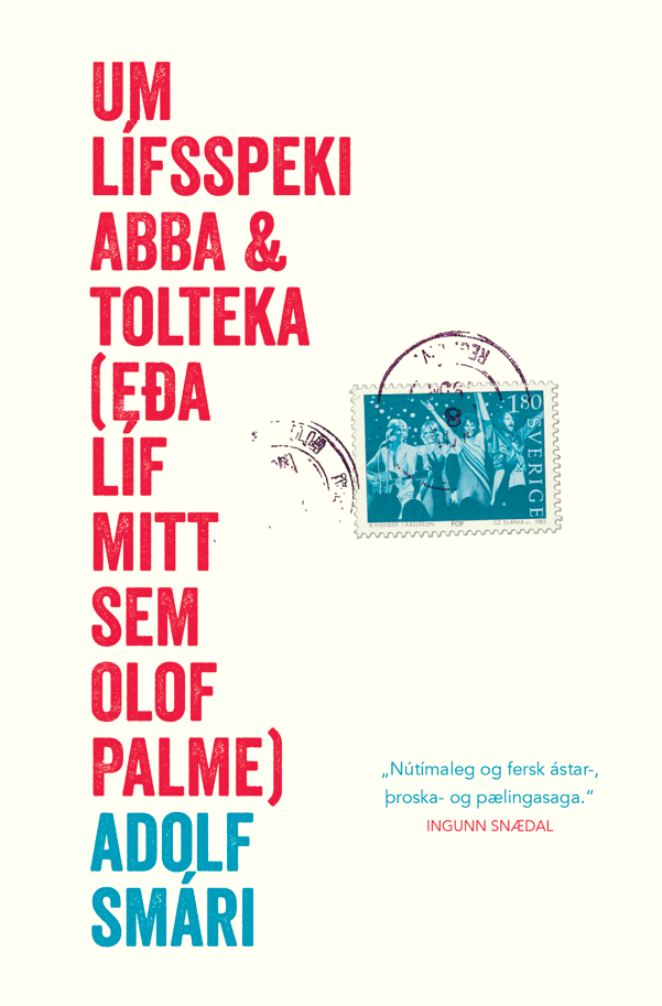 Um lífsspeki ABBA og Tolteka (eða líf mitt sem Olof Palme)