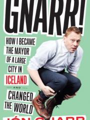 Gnarr : how I became the mayor of a large city in Iceland and changed the world