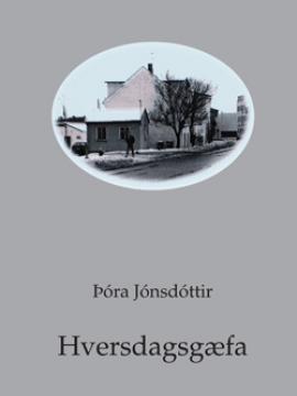 Hversdagsgæfa eftir Þóru Jónsdóttur