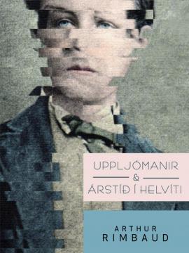 Uppljómanir & Árstíð í helvíti, Arthur Rimbaud